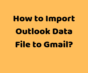 Import Outlook Data File to Gmail