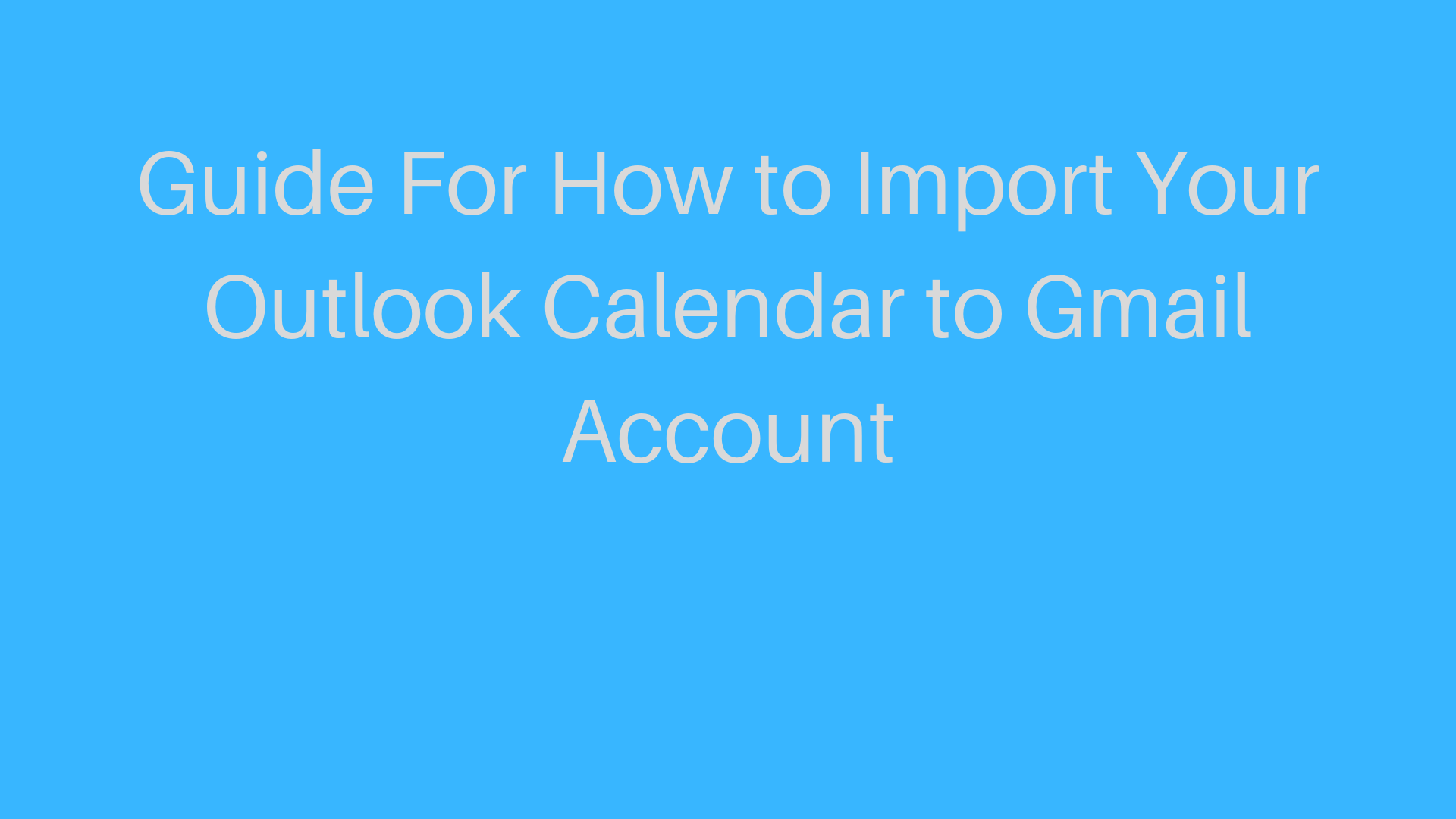 Methods For How to Import Your Outlook Calendar to Gmail Account