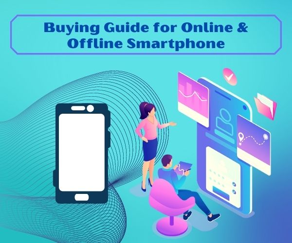 Buying Guide for Online & Offline Smartphone Purchase and Tips to be Followed