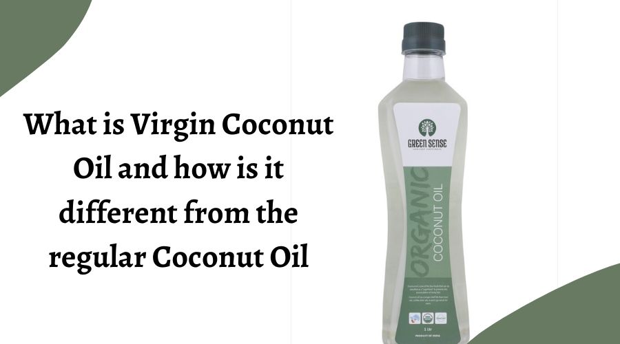 What is Virgin Coconut Oil and how is it different from the regular Coconut Oil