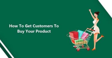 How To Get Customers To Buy Your Product