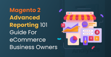 Magento 2 Advanced Reporting 101 Guide For eCommerce Business Owners