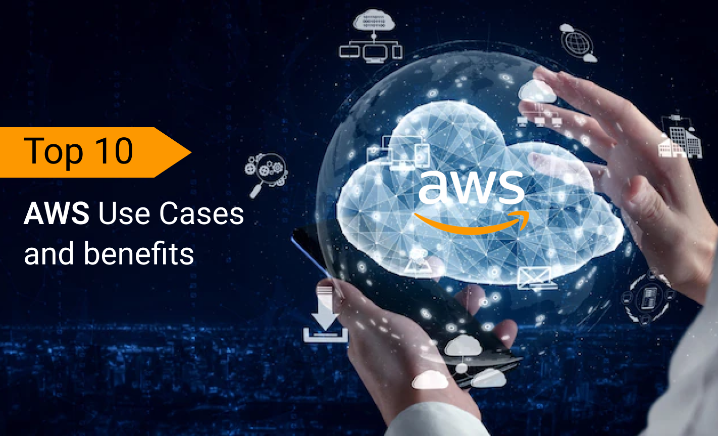 Top 10 AWS Use Cases and benefits