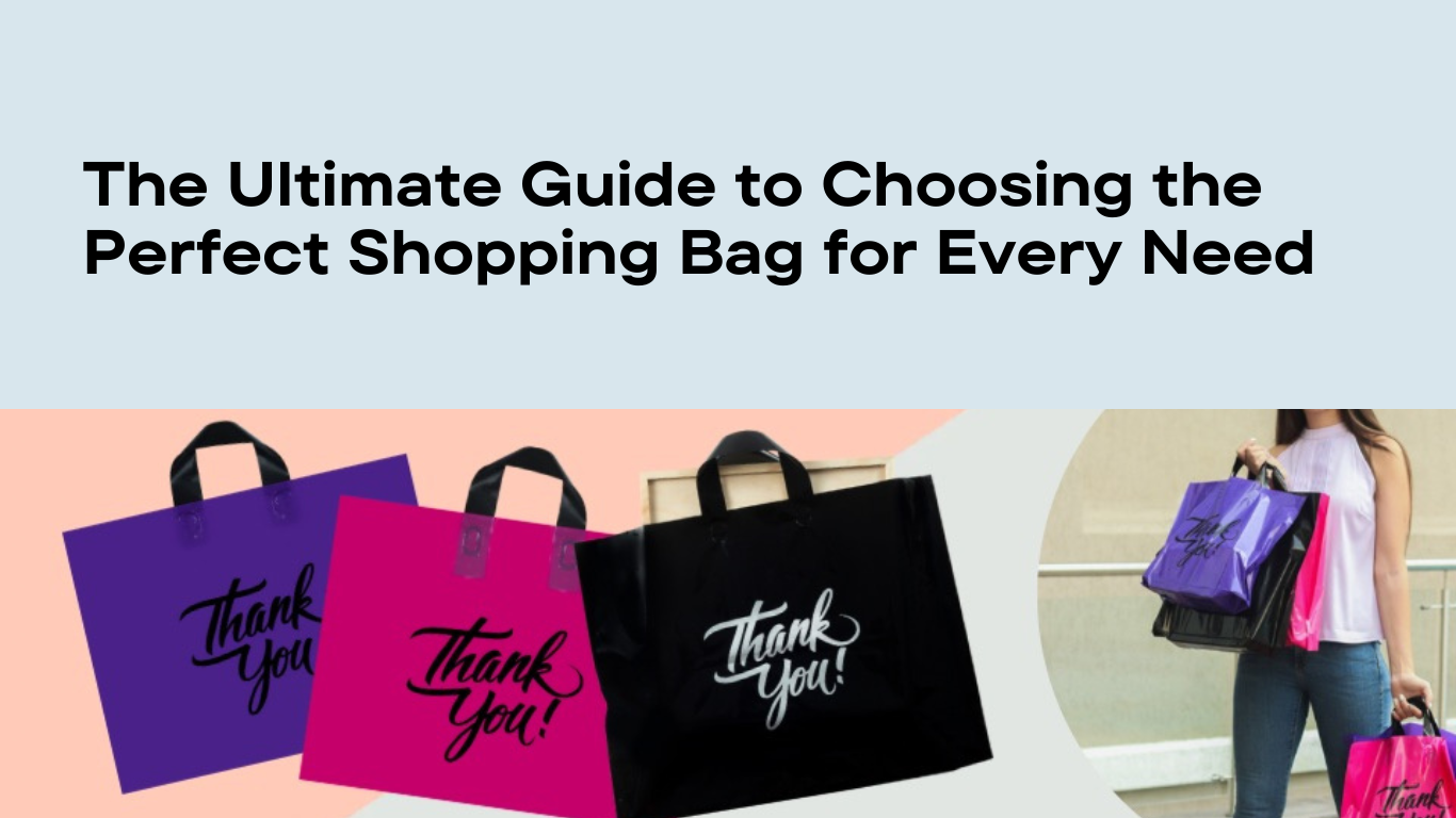 The Ultimate Guide to Choosing the Perfect Shopping Bag for Every Need