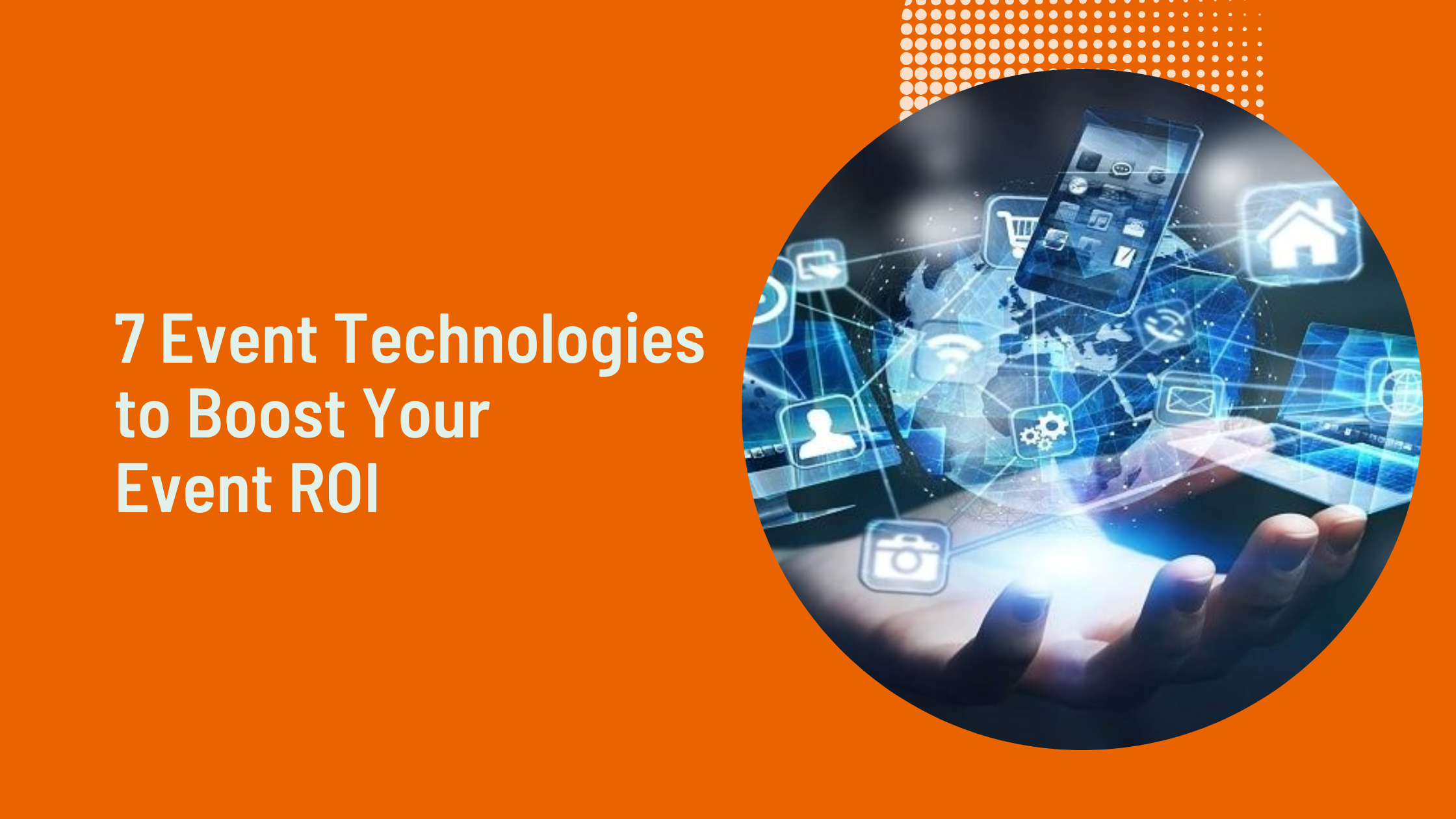 Event Technologies to Boost Your Event ROI