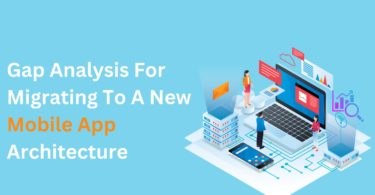 Gap Analysis For Migrating To A New Mobile App Architecture